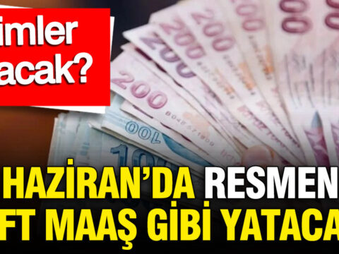 Haziran’da Çift Maaş Sevinci: Kimler Hangi Ödemeleri Alacak?